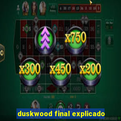 duskwood final explicado